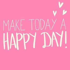 Today is a great day to be HAPPY!
